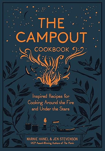 The Campout Cookbook: Recipes for Cooking Around the Fire and Under the Stars