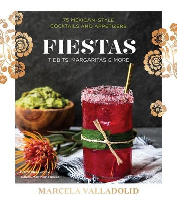 Fiestas : 75 Mexican Inspired Drinks & Eats