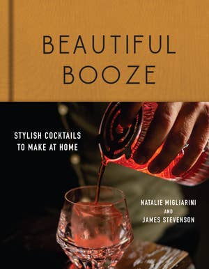 Beautiful Booze: Stylish Cocktails to Make at Home: Hardcover