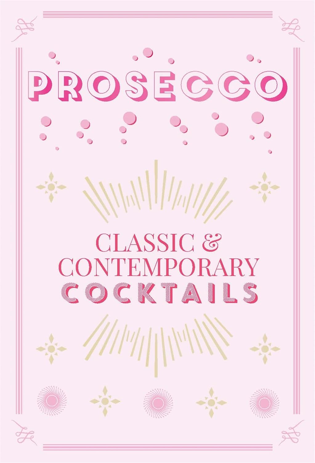 Prosecco: Classic & Contemporary Cocktails