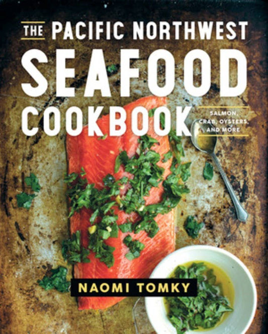 The Pacific Northwest Seafood Cookbook: Hardcover