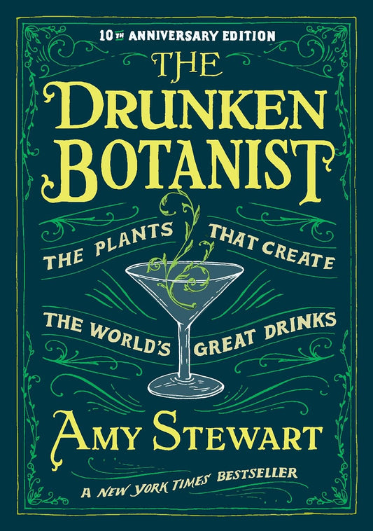 Drunken Botanist : A Plant Lover's Guide to Cocktails