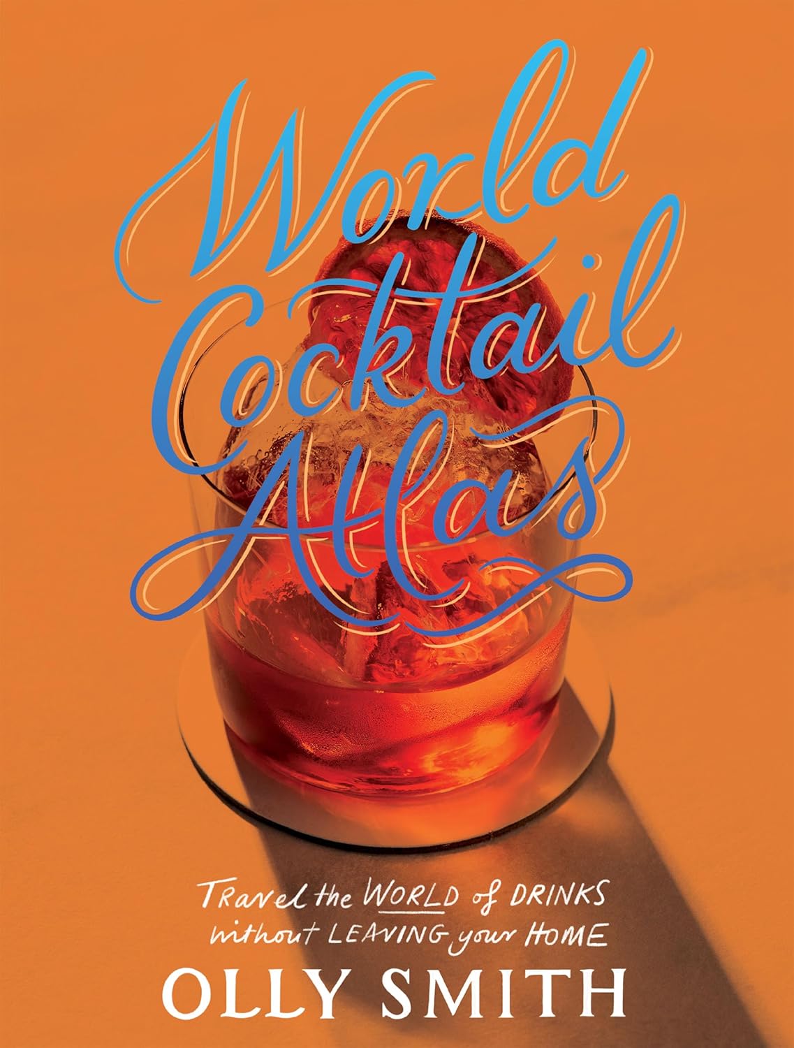 World Cocktail Atlas: Travel the World of Drinks Without Leaving Home