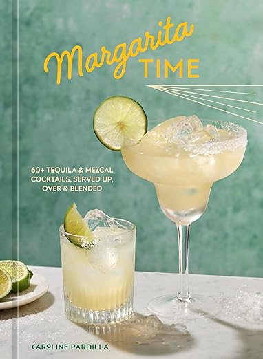 Margarita Time: 60+ Tequila & Mezcal Cocktails