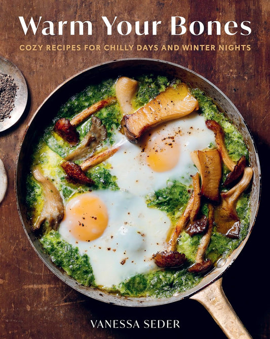 Warm Your Bones: Cozy Recipes for Chilly Days & Winter Nights - A Cookbook