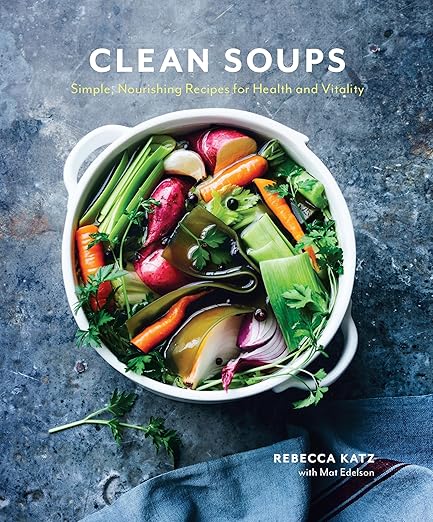 Clean Soups: Simple, Nourishing Recipes for Health and Vitality Book