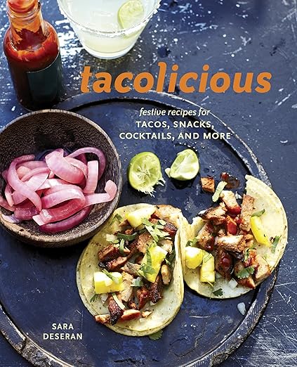 Tacolicious: Festive Recipes for Tacos, Snacks, Cocktails, and More