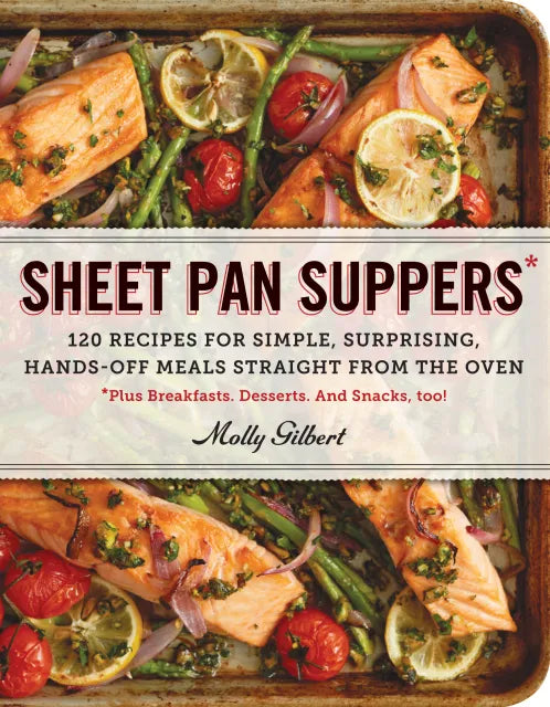 Sheet Pan Suppers 120 Recipes for Simple, Surprising, Hands-Off Meals Straight from the Oven