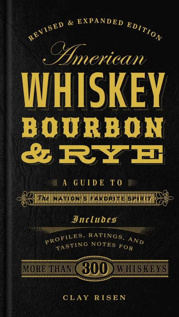 American Whiskey, Bourbon & Rye A Guide to the Nation's Favorite Spirit - A Cocktail Book