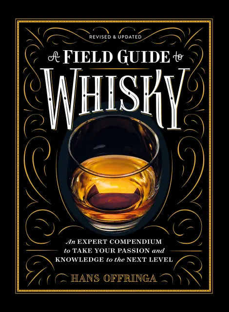 A Field Guide to Whisky An Expert Compendium to Take Your Passion and Knowledge to the Next Level (Revised and Updated)